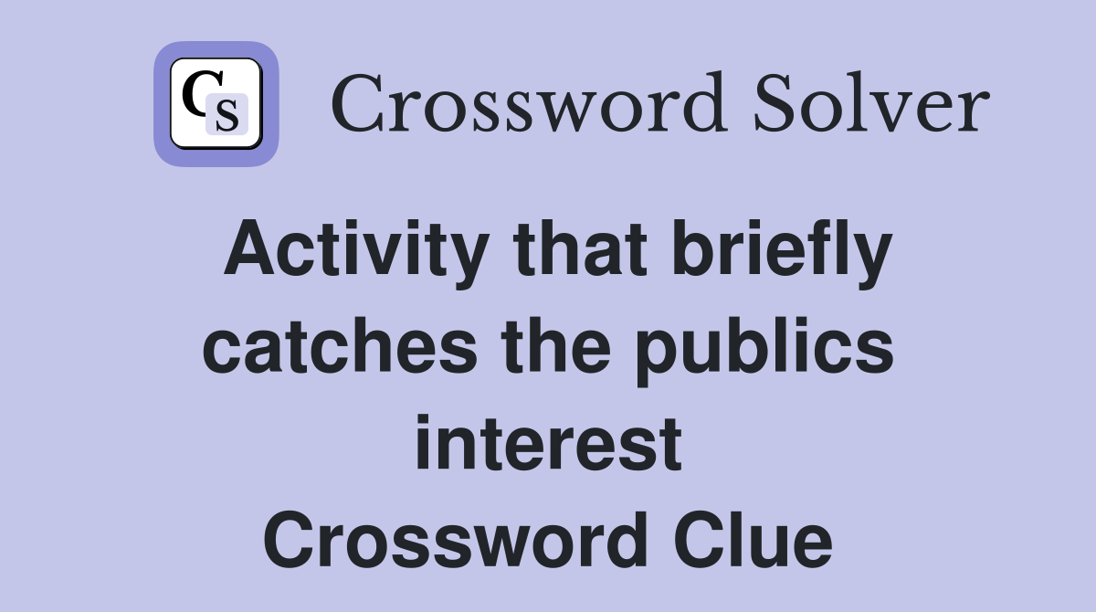 Activity that briefly catches the publics interest Crossword Clue